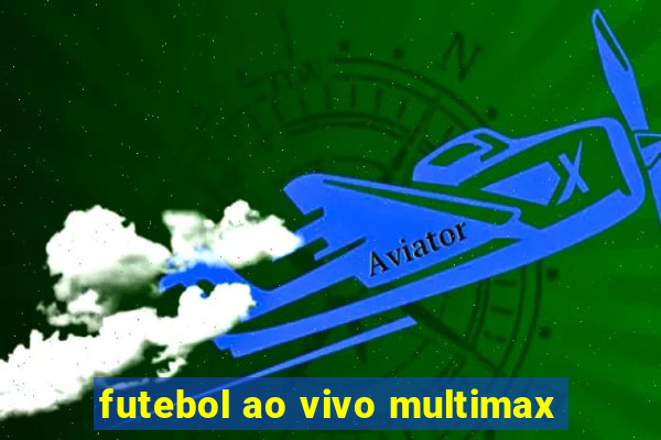 futebol ao vivo multimax